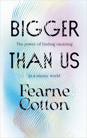 Bigger Than Us de Fearne Cotton