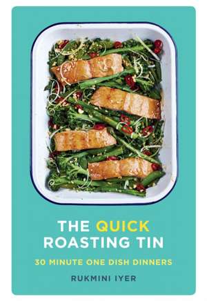 The Quick Roasting Tin de Rukmini Iyer