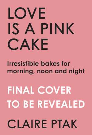 Love is a Pink Cake de Claire Ptak