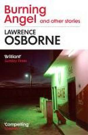 Burning Angel and Other Stories de Lawrence Osborne