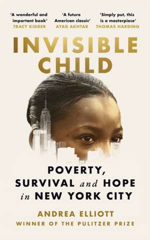 Invisible Child: Poverty, Survival & Hope in an American City de Andrea Elliott