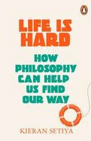 Life Is Hard de Kieran Setiya