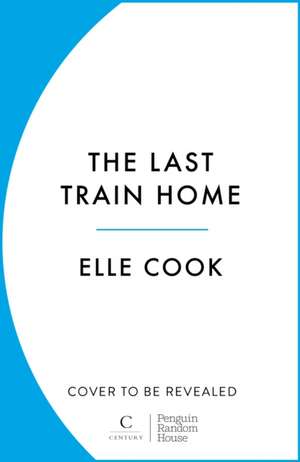 The Last Train Home de Elle Cook