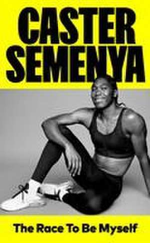 The Race To Be Myself de Caster Semenya