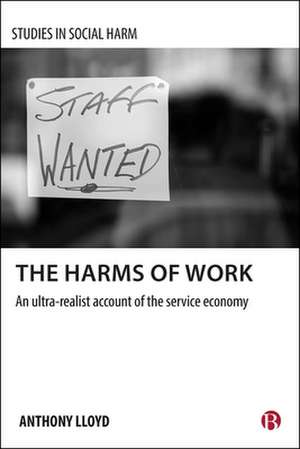 The Harms of Work: An Ultra-Realist Account of the Service Economy de Anthony Lloyd