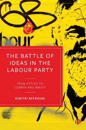 The Battle of Ideas in the Labour Party: From Attlee to Corbyn and Brexit de Dimitri Batrouni