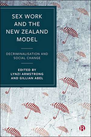 Sex Work and the New Zealand Model – Decriminalisa tion and Social Change de Lynzi Armstrong