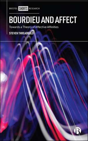 Bourdieu and Affect: A Sociological Encounter de Steven Threadgold