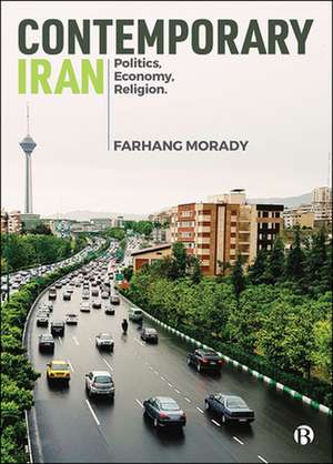 Contemporary Iran – Politics, Economy, Religion de Farhang Morady