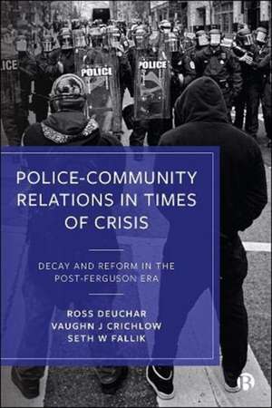 Police–Community Relations in Times of Crisis – De cay and Reform in the Post–Ferguson Era de R Deuchar