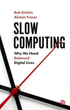 Slow Computing – Why We Need Balanced Digital Live s de R Kitchin