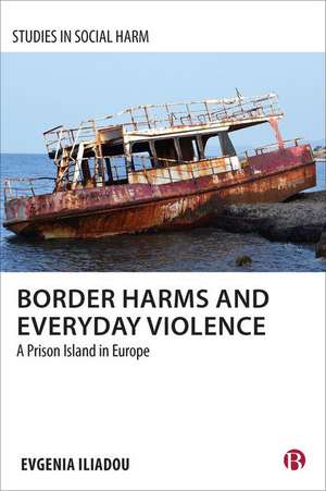 Border Harms and Everyday Violence – A Prison Island in Europe de E Iliadou