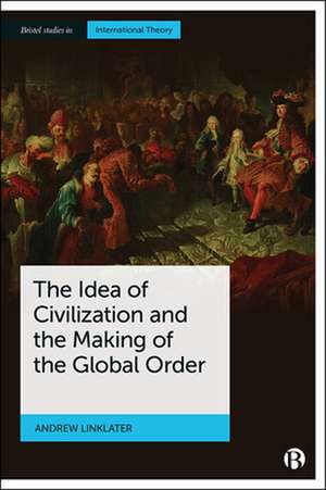 The Idea of Civilization and the Making of the Glo bal Order de A Linklater