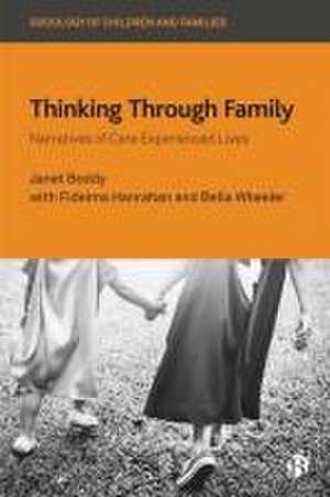 Thinking Through Family – Narratives of Care Experienced Lives de Janet Boddy