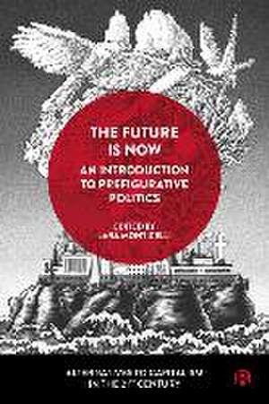 The Future Is Now – An Introduction to Prefigurative Politics de Lara Monticelli