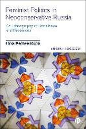 Feminist Politics in Neoconservative Russia – An E thnography of Resistance and Resources de I Perheentupa