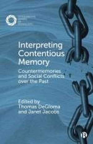 Interpreting Contentious Memory – Countermemories and Social Conflicts over the Past de T Degloma