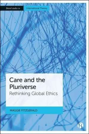 Care and the Pluriverse – Rethinking Global Ethics de M Fitzgerald