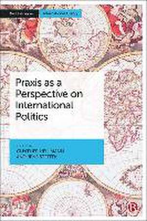 Praxis as a Perspective on International Politics de G. Hellmann