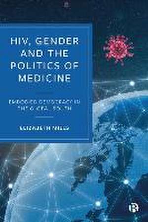 HIV, Gender and the Politics of Medicine – Embodied Democracy in the Global South de Elizabeth Mills