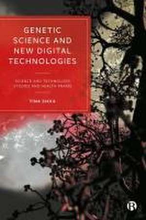 Genetic Science and New Digital Technologies – Science and Technology Studies and Health Praxis de Tina Sikka