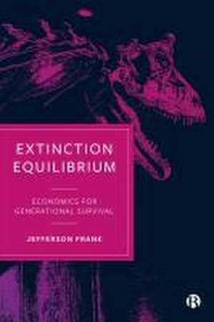 Extinction Equilibrium – Economics for Generationa l Survival de J Frank