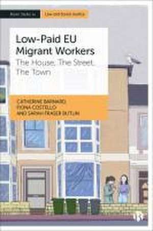 Low–Paid EU Migrant Workers – The House, The Stree t, The Town de Catherine Barnard