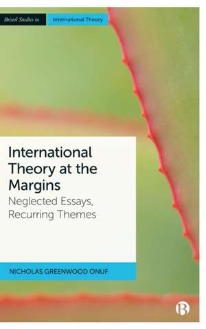 International Theory at the Margins – Neglected Es says, Recurring Themes de N Greenwood Onuf