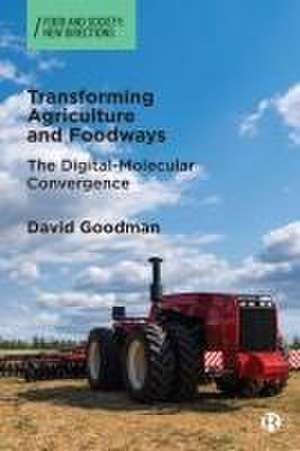 Transforming Agriculture and Foodways – The Digita l–Molecular Convergence de D Goodman