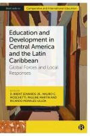 Education and Development in Central America and the Latin Caribbean – Global Forces and Local Responses de D. Brent Edwards