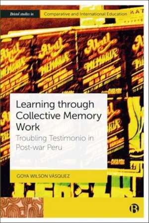 Learning through Collective Memory Work – Testimon io and Education in Postwar Peru de Goya Wilson Vásquez