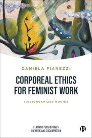 Corporeal Ethics for Feminist Work de Daniela Pianezzi