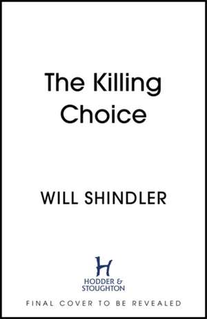 Shindler, W: The Killing Choice de Will Shindler