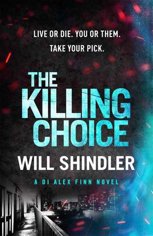The Killing Choice: Sunday Times Crime Book of the Month ‘Riveting' de Will Shindler