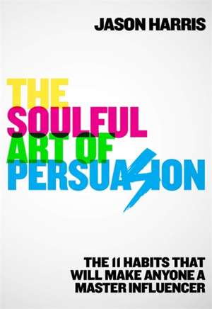 Soulful Art of Persuasion de Jason Harris