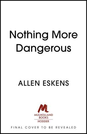 Nothing More Dangerous de Allen Eskens