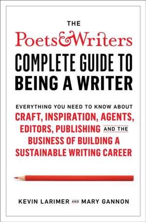 Poets & Writers Complete Guide to Being A Writer de Kevin Larimer