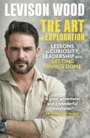 The Art of Exploration de Levison Wood