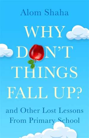 Why Don't Things Fall Up? de Alom Shaha