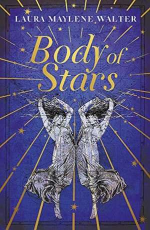 Body of Stars de Laura Maylene Walter