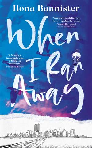 When I Ran Away: An unforgettable debut about love pushed to its outer limits de Ilona Bannister