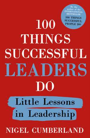 100 Things Successful Leaders Do de Nigel Cumberland