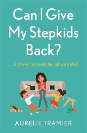 Can I Give My Stepkids Back? de Aurelie Tramier