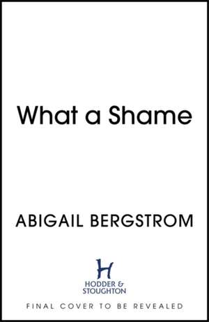 What a Shame de Abigail Bergstrom