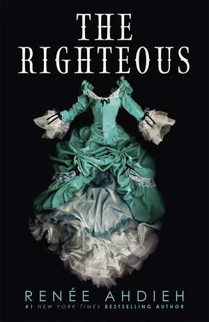 The Righteous: The third instalment in the The Beautiful series from the New York Times bestselling author of The Wrath and the Dawn de Renée Ahdieh
