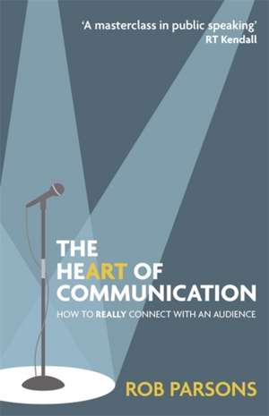 The Heart of Communication de Rob Parsons