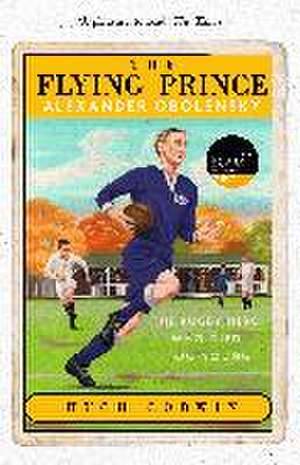 The Flying Prince: Alexander Obolensky: The Rugby Hero Who Died Too Young de Hugh Godwin