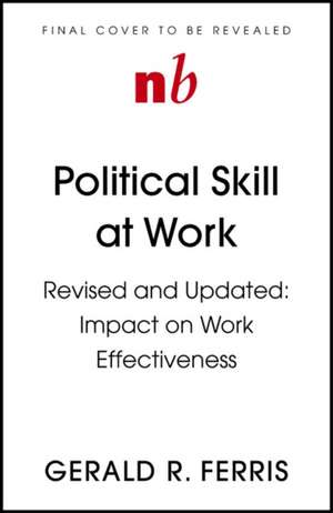 Political Skill at Work: Revised and Updated de Charn McAllister