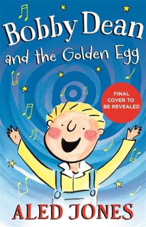 Bobby Dean and the Golden Egg de Aled Jones