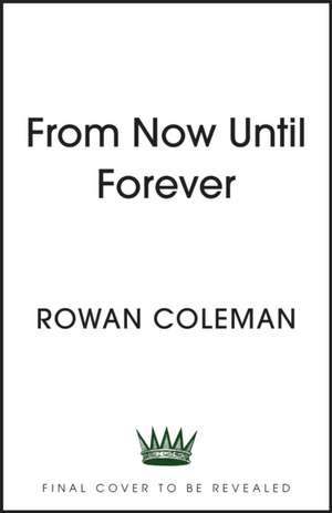 From Now Until Forever de Rowan Coleman